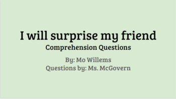 Preview of Mo Willem's "I Will Surprise My Friend" Comprehension Presentation