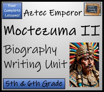 Preview of Moctezuma II Biography Writing Unit | 5th Grade & 6th Grade