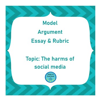Preview of Model Argument Essay & Rubric- The Harms of Social Media