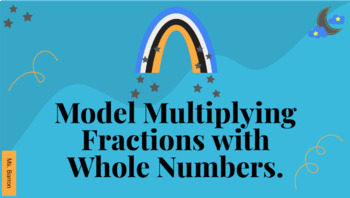 Preview of Model Multiplying Fractions with Whole Numbers.