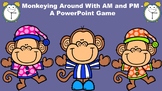 Monkeying Around With AM and PM - A PowerPoint Game