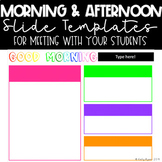 Morning & Afternoon Class Meeting Slides - Template/Editab