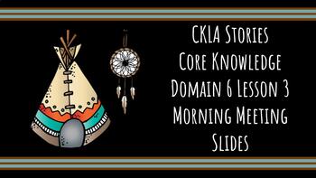 Preview of Morning Meeting Slides for CKLA Knowledge Domain 6.3 Kinder Native Americans