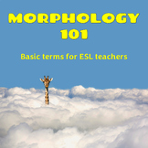 Morphology 101- A Basic Guide for ESL Teachers