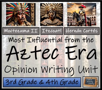 Preview of Most Influential Figure of the Aztec Era Opinion Writing Unit | 3rd & 4th Grade