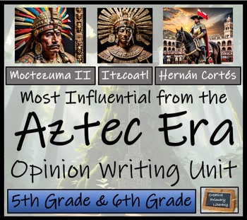 Preview of Most Influential Figure of the Aztec Era Opinion Writing Unit | 5th & 6th Grade