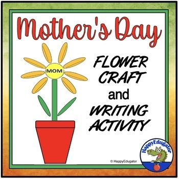 Mother's Day Gift - Flower Craft and Writing Activity by HappyEdugator