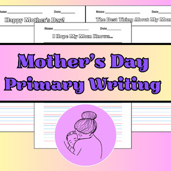 Preview of Mother's Day Primary Writing Paragraph Prompt Worksheets - 10 pages of Templates