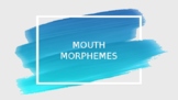 Mouth Morphemes