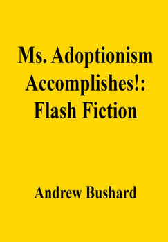 Preview of Ms. Adoptionism Accomplishes!: Flash Fiction