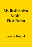 Ms. Basildeanism Builds!: Flash Fiction
