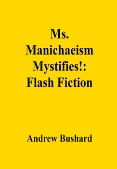 Preview of Ms. Manichaeism Mystifies!: Flash Fiction