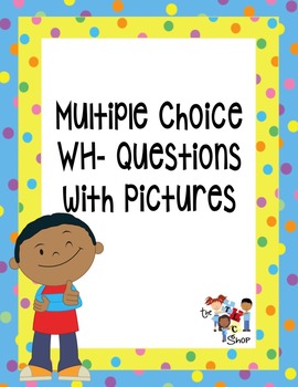 Preview of Multiple Choice WH- Questions with Pictures