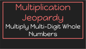 Preview of Multiplication Jeopardy- Multiply Multi-Digit Whole Numbers