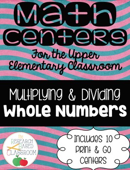 Multiplication and Division of Whole Numbers: 10 Print and Go Math Centers