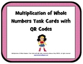 Multiplication of Whole Numbers Task Cards with QR Codes