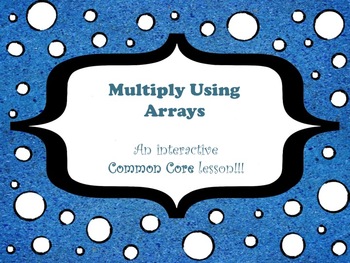 Preview of Multiply Using Arrays - A Common Core Interactive Mimio Lesson!!!