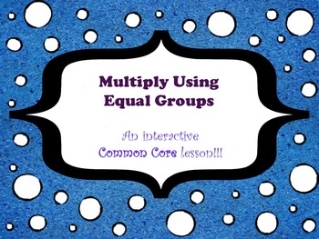 Preview of Multiply Using Equal Groups - A Common Core Interactive Mimio Lesson!!!