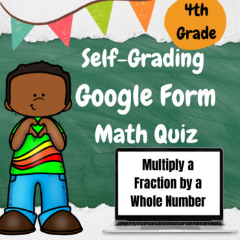 Preview of Multiply a Fraction by a Whole Number - Self-Grading Google Form Quiz
