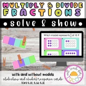 Preview of Multiply and Divide Fractions Solve and Show 5.3I, 5.3J, 5.3L