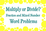 Multiply or Divide? Fraction and Mixed Number Word Problems