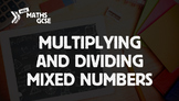 Multiplying & Dividing Mixed Numbers - Complete Lesson