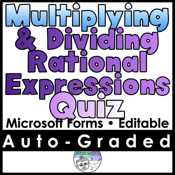 Preview of Multiplying & Dividing Rational Expressions Quiz- MICROSOFT FORMS