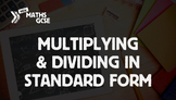 Multiplying & Dividing in Standard Form - Complete Lesson