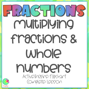 Preview of Multiplying Fractions and Whole Numbers ACTIVEINSPIRE Flipchart