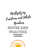 Multiplying Fractions and Whole Numbers - Notes and Practice