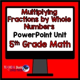 Multiplying Fractions by Whole Numbers Math Unit 5th Grade