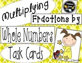 Multiplying Fractions by Whole Numbers Task Cards - Set of 24