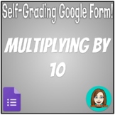 Multiplying by 10 - Math Fact Fluency - Self-Grading Google Form!