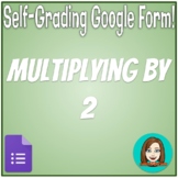 Multiplying by 2 - Math Fact Fluency - Self-Grading Google Form!