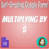 Multiplying by 5 - Math Fact Fluency - Self-Grading Google Form!