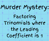 Murder Mystery: Factoring Trinomials when Leading Coeffici