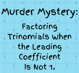 Murder Mystery: Factoring Trinomials where "a" Does Not Equal 1
