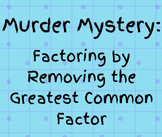 Murder Mystery: Factoring by Removing the Greatest Common 