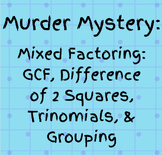 Murder Mystery: Mixed Factoring (GCF, Diff 2 Squares, Grou