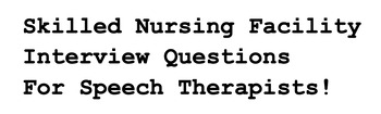 Preview of Must Ask SNF Interview Questions! (Speech Therapy)