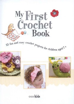 My First Crochet Book : 35 fun and easy crochet projects for