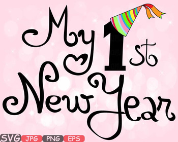 Download My First New Year Baby S 1st Clipart New Years Born Gift Happy Birthday Svg 578s