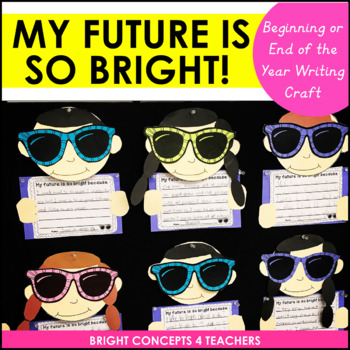 My Future Is So Bright Writing Craftivity {Beginning AND End of the Year}