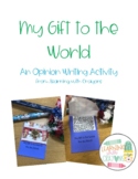 My Gift to the World - An Opinion Writing Activity
