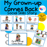 My Grown Up Comes back Social Skills Story about Separatio