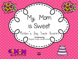 My Mom is Sweet:  A Mother's Day Simile Booklet