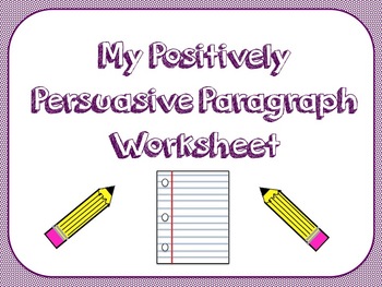 Preview of My Positively Persuasive Paragraph Graphic Organizer