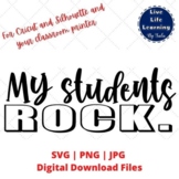 My Students Rock - SVG PNG JPG Classroom Decor