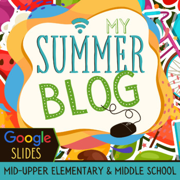 Preview of My Summer Blog (mid-upper elementary & middle school) Google Slides, Writing