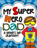 My Super Hero Dad!: A Father's Day SUPERHERO Craftivity